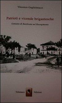 Patrioti e vicende brigantesche. Genzano di Basilicata nel Risorgimento - Vincenzo Guglielmucci - Libro Telemaco (Acerenza) 2011 | Libraccio.it