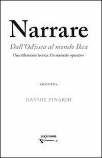 Narrare. Dall'Odissea al mondo Ikea. Una riflessione teorica. Un manuale operativo - Davide Pinardi - Libro PaginaUno 2010, Saggistica | Libraccio.it