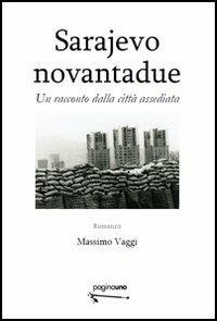Sarajevo novantadue. Un racconto dalla città assediata - Massimo Vaggi - Libro PaginaUno 2012, Narrativa | Libraccio.it