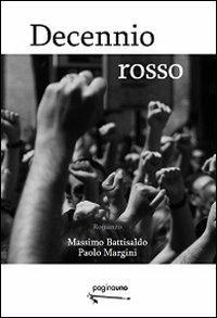 Decennio rosso - Massimo Battisaldo, Paolo Margini - Libro PaginaUno 2013, Narrativa | Libraccio.it