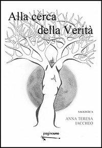Alla cerca della verità - Anna T. Iaccheo - Libro PaginaUno 2013, Filosofia | Libraccio.it