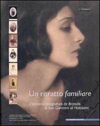 Un ritratto familiare. L'archivio fotografico De Brandis di San Giovanni al Natisone. Con CD-ROM  - Libro Guarnerio Editore 2002, I dedicati di Immagine Cultura | Libraccio.it