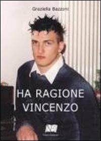 Ha ragione Vincenzo - Graziella Bazzoni - Libro Vince 2009 | Libraccio.it