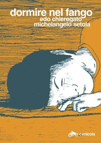 Dormire nel fango. Ediz. italiana e inglese - Edo Chieregato, Michelangelo Setola - Libro Canicola 2012, Jaroslav Falta | Libraccio.it