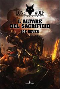 L'altare del sacrificio. Lupo Solitario. Serie Kai. Vol. 4 - Joe Dever - Libro Vincent Books 2014, Gamebook | Libraccio.it