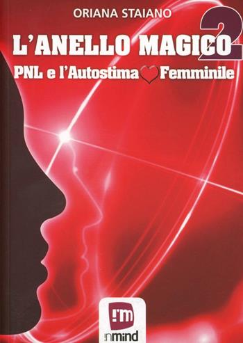 L'anello magico 2. PNL e l'autostima femminile - Oriana Staiano - Libro In Mind 2012 | Libraccio.it