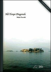 Nel tempo diagonale. In traversal time. Ediz. multilingue - Walter Tresoldi - Libro BZbooks Editore 2013, Nuova poesia | Libraccio.it