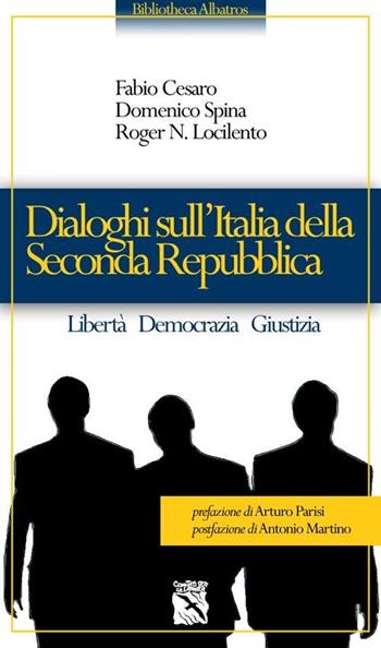 Dialoghi sull'Italia della seconda Repubblica - Fabio Cesaro, Domenico Spina, Roger Locilento - Libro Bibliotheca Albatros 2013 | Libraccio.it