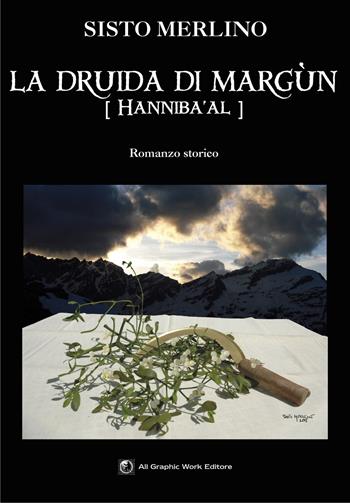 La druida di Margun. Hanniba'al - Sisto Merlino - Libro All Graphic Work 2015 | Libraccio.it