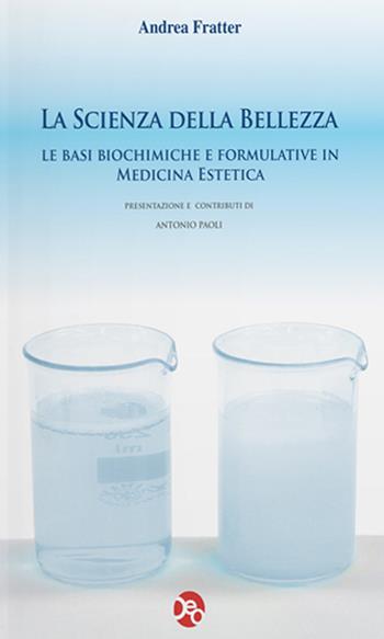 La scienza della bellezza. Le basi biochimiche e formulative in medicina estetica - Andrea Fratter - Libro OEO 2012 | Libraccio.it