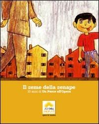 Il seme della senape. Dieci anni di un paese all'opera - Morena Malaguti, Sabrina Lucido - Libro Di Virgilio Editore 2011 | Libraccio.it