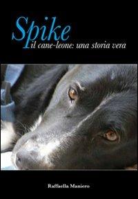 Spike il cane leone: una storia vera - Raffaella Maniero - Libro LAB63 2011 | Libraccio.it