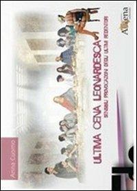 Ultima cena leonardesca. Sensibili provocazioni degli ultimi redentori - Anna Cuomo - Libro Athena Editoriale 2010, Concorso thesis | Libraccio.it