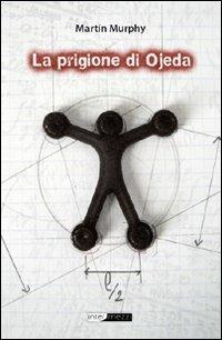 La prigione di Ojeda - Martín Murphy - Libro Intermezzi Editore 2010 | Libraccio.it
