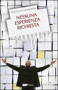 Nessuna esperienza richiesta - Gianluca Comuniello - Libro Intermezzi Editore 2012 | Libraccio.it