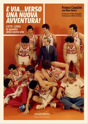 E via... verso una nuova avventura! 1978-1990: la squadra della nostra vita - Franco Casalini, Mino Taveri - Libro Indiscreto 2011 | Libraccio.it