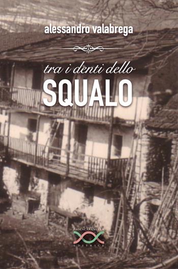 Tra i denti dello squalo - Alessandro Valabrega - Libro Paola Caramella Editrice 2016 | Libraccio.it