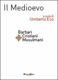 Il Medioevo. Barbari, cristiani, musulmani  - Libro Encyclomedia Publishers 2010, Storia della civiltà europea | Libraccio.it