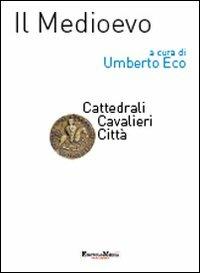 Il Medioevo. Cattedrali, cavalieri, città  - Libro Encyclomedia Publishers 2011, Storia della civiltà europea | Libraccio.it