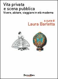 Vita privata e scena pubblica. Vivere, abitare, viaggiare in età moderna  - Libro Encyclomedia Publishers 2010 | Libraccio.it