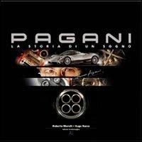 Pagani, the story of a dream. Ediz. illustrata - Roberto Morelli, Hugo Racca - Libro Arteimmagine 2010 | Libraccio.it