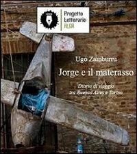 Jorge e il materasso - Ugo Zamburru - Libro Progetto Letterario Alga 2011 | Libraccio.it