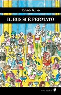 Il bus si è fermato - Tabish Khair - Libro Nova Delphi Libri 2014, Contemporanea | Libraccio.it