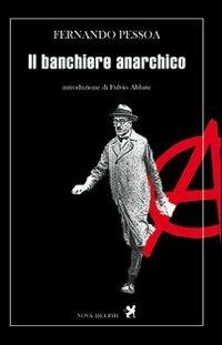 Il banchiere anarchico - Fernando Pessoa - Libro Nova Delphi Libri 2014, Le sfingi | Libraccio.it