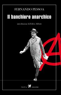 Il banchiere anarchico - Fernando Pessoa - Libro Nova Delphi Libri 2014, Le sfingi | Libraccio.it