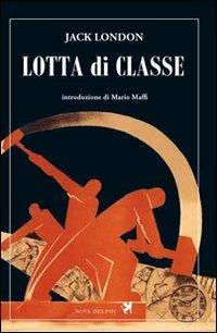 Lotta di classe - Jack London - Libro Nova Delphi Libri 2014, Le sfingi | Libraccio.it