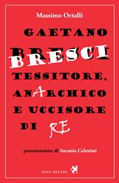 Gaetano Bresci, tessitore, anarchico e uccisore di re