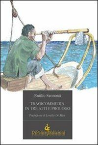 Tragicommedia in tre atti e prologo - Rutilio Sermonti - Libro Di Felice Edizioni 2011 | Libraccio.it