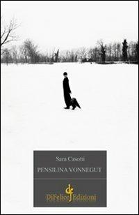 Pensilina Vonnegut - Sara Casotti - Libro Di Felice Edizioni 2011 | Libraccio.it