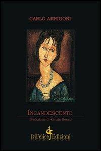 Incandescente - Carlo Arrigoni - Libro Di Felice Edizioni 2011 | Libraccio.it