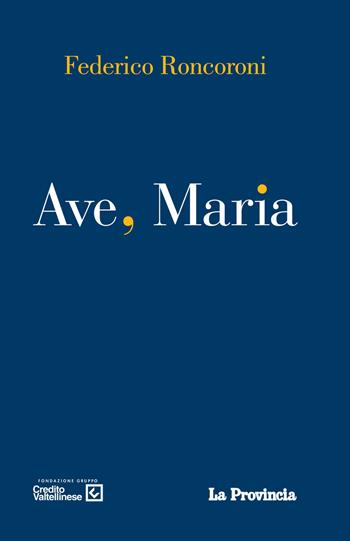 Ave, Maria - Federico Roncoroni - Libro La Provincia 2015 | Libraccio.it
