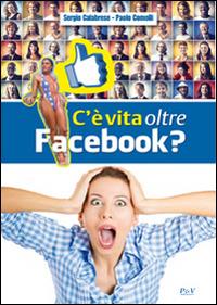 C'è vita oltre Facebook? - Sergio Calabrese, Paolo Comolli - Libro P&V Edizioni 2014 | Libraccio.it