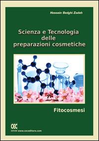 Scienza e tecnologia delle preparazioni cosmetiche - Sedghi Zadeh Hossein - Libro CEC Editore 2014 | Libraccio.it
