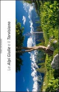 Le Alpi Giulie e il Travisiano  - Libro Eurograf (Tarvisio) 2012 | Libraccio.it