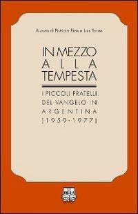 In mezzo alla tempesta. I piccoli fratelli del Vangelo in Argentina (1959-1977)  - Libro La Collina (Serdiana) 2011, Radici | Libraccio.it