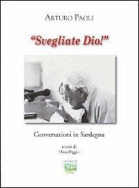 Svegliati Dio! Conversazioni in Sardegna - Arturo Paoli - Libro La Collina (Serdiana) 2011 | Libraccio.it