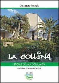 La Collina. Storie di una comunità - Giuseppe Putzolu - Libro La Collina (Serdiana) 2013 | Libraccio.it