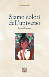 Siamo colori dell'universo. Storia di Francesca