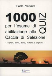 Mille quiz per l'esame di abilitazione alla caccia di selezione. Capriolo, muflone, daino, cervo e cinghiale