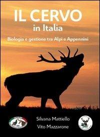 Il cervo in Italia. Biologia e gestione tra Alpi e Appennini - Silvana Mattiello, Vito Mazzarone - Libro Geographica 2010 | Libraccio.it