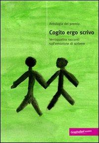 Antologia del premio Cogito Ergo Scrivo. Ventiquattro racconti sull'emozione di scrivere  - Libro Graphofeel 2010 | Libraccio.it