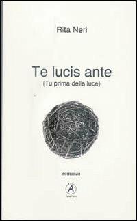 Te lucis ante (Tu prima della luce) - Rita Neri - Libro Apostrofo 2011 | Libraccio.it