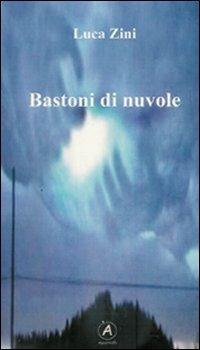 Bastoni di nuvole - Luca Zini - Libro Apostrofo 2011 | Libraccio.it