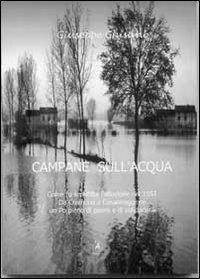 Campane sull'acqua. Come fu sconfitta l'alluvione del 1951. Da Cremona a Casalmaggiore, un Po pieno di paure e di solidarietà - Giuseppe Ghisani - Libro Apostrofo 2012 | Libraccio.it