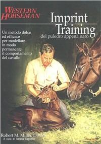 Imprint training del puledro appena nato - Robert M. Miller - Libro Hydrusa.com 2010 | Libraccio.it