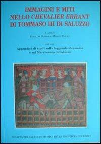 Immagini e miti nello Chevalier Errant di Tommaso III di Saluzzo. Atti del Convegno (Torino, 27 settembre 2008)  - Libro Soc. Studi Stor. Archeologici 2008, Marchionatus Saluciarum Monumenta. Studi | Libraccio.it
